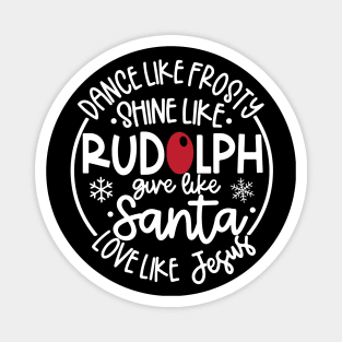 Dance Like Frosty Shine like Rudolph Give like Santa Love Like Jesus Magnet